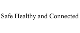 SAFE HEALTHY AND CONNECTED trademark