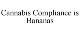 CANNABIS COMPLIANCE IS BANANAS trademark