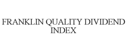 FRANKLIN QUALITY DIVIDEND INDEX trademark