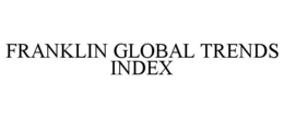 FRANKLIN GLOBAL TRENDS INDEX trademark