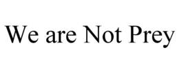 WE ARE NOT PREY trademark