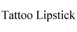 TATTOO LIPSTICK trademark