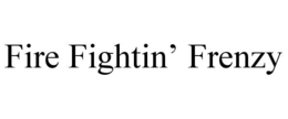 FIRE FIGHTIN' FRENZY trademark