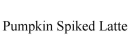 PUMPKIN SPIKED LATTE trademark