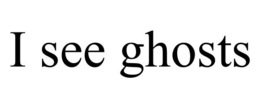 I SEE GHOSTS trademark