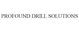 PROFOUND DRILL SOLUTIONS trademark