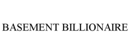 BASEMENT BILLIONAIRE trademark