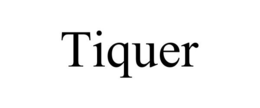 TIQUER trademark