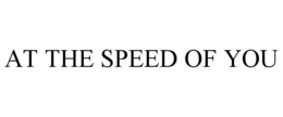 AT THE SPEED OF YOU trademark