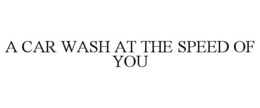 A CAR WASH AT THE SPEED OF YOU trademark