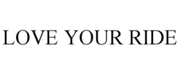 LOVE YOUR RIDE trademark