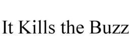 IT KILLS THE BUZZ trademark