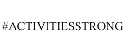#ACTIVITIESSTRONG trademark