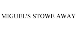 MIGUEL'S STOWE AWAY trademark