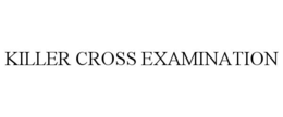 KILLER CROSS EXAMINATION trademark