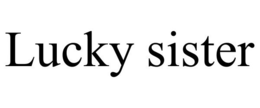LUCKY SISTER trademark