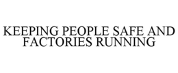 KEEPING PEOPLE SAFE AND FACTORIES RUNNING trademark