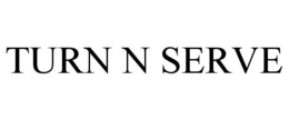 TURN N SERVE trademark