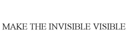 MAKE THE INVISIBLE VISIBLE trademark