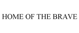 HOME OF THE BRAVE trademark