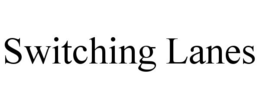 SWITCHING LANES trademark