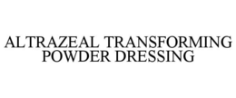 ALTRAZEAL TRANSFORMING POWDER DRESSING trademark