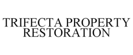 TRIFECTA PROPERTY RESTORATION trademark