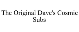 THE ORIGINAL DAVE'S COSMIC SUBS trademark