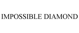 IMPOSSIBLE DIAMOND trademark