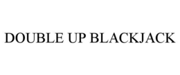DOUBLE UP BLACKJACK trademark