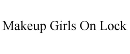 MAKEUP GIRLS ON LOCK trademark
