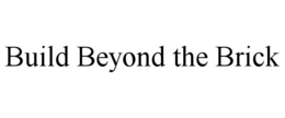 BUILD BEYOND THE BRICK trademark