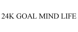 24K GOAL MIND LIFE trademark