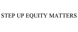 STEP UP EQUITY MATTERS trademark
