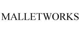 MALLETWORKS trademark