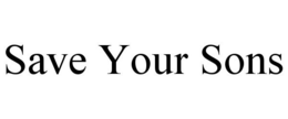 SAVE YOUR SONS trademark
