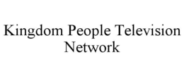 KINGDOM PEOPLE TELEVISION NETWORK trademark