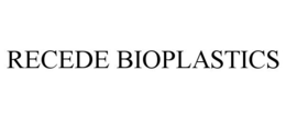 RECEDE BIOPLASTICS trademark