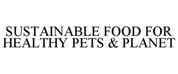 SUSTAINABLE FOOD FOR HEALTHY PETS & PLANET trademark
