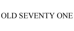 OLD SEVENTY ONE trademark