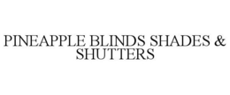PINEAPPLE BLINDS SHADES & SHUTTERS trademark