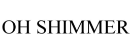 OH SHIMMER trademark