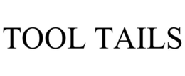 TOOL TAILS trademark