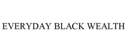 EVERYDAY BLACK WEALTH trademark