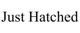JUST HATCHED trademark