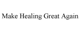 MAKE HEALING GREAT AGAIN trademark