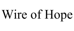 WIRE OF HOPE trademark