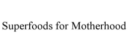 SUPERFOODS FOR MOTHERHOOD trademark