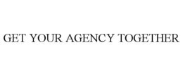GET YOUR AGENCY TOGETHER trademark