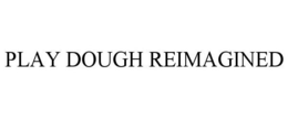 PLAY DOUGH REIMAGINED trademark